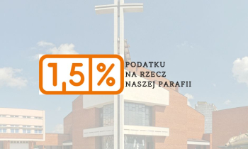 Możliwość przekazania 1,5 % podatku na rzecz naszej parafii